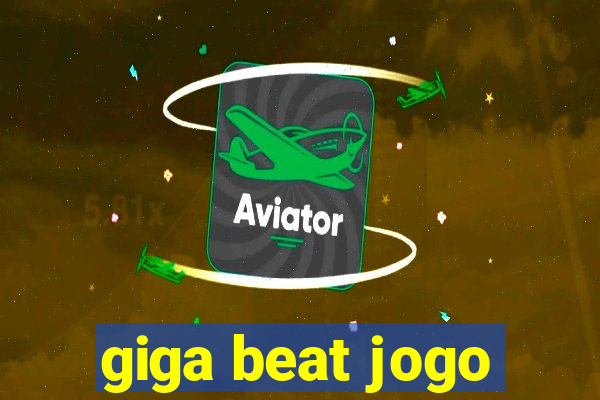 giga beat jogo